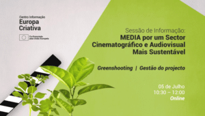 Sessão de Informação: MEDIA por um Sector Audiovisual Mais Sustentável, 05 de Julho