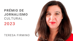 Prémio de Jornalismo Cultural 2023 para Teresa Firmino