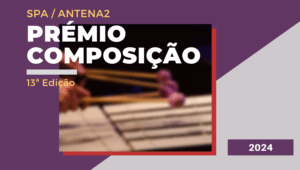 PRÉMIO DE COMPOSIÇÃO SPA / ANTENA2 – 13ªEDIÇÃO