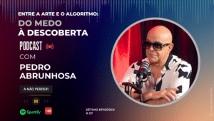 Pedro Abrunhosa no 7.º episódio do podcast “Entre a Arte e o Algoritmo: Do Medo à Descoberta”