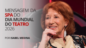 Mensagem da SPA para o Dia Mundial do Teatro 2026, por Isabel Medina